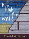How High The Wall (eBook): A Novel